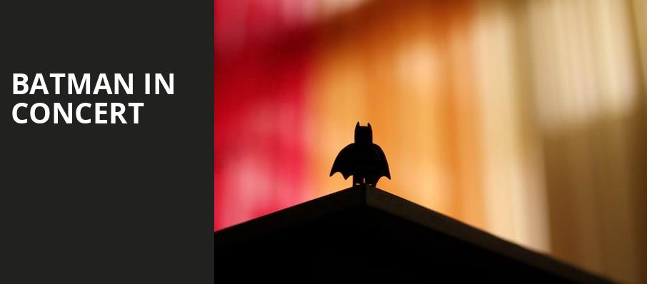Batman in Concert, Phoenix Symphony Hall, Phoenix