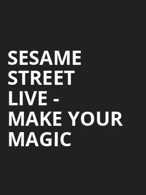 Sesame Street Live - Make Your Magic Poster