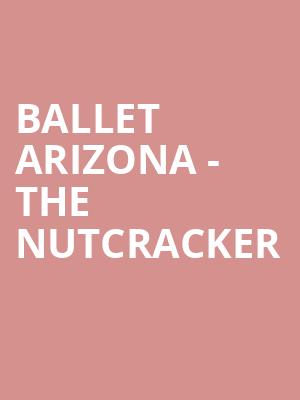 Ballet Arizona The Nutcracker, Phoenix Symphony Hall, Phoenix