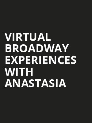 Virtual Broadway Experiences with ANASTASIA, Virtual Experiences for Phoenix, Phoenix