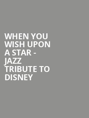 When You Wish Upon a Star Jazz Tribute to Disney, Chandler Center for the Arts, Phoenix