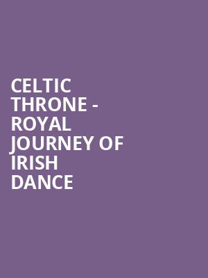 Celtic Throne Royal Journey of Irish Dance, Herberger Theater Center, Phoenix