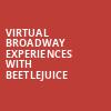 Virtual Broadway Experiences with BEETLEJUICE, Virtual Experiences for Phoenix, Phoenix